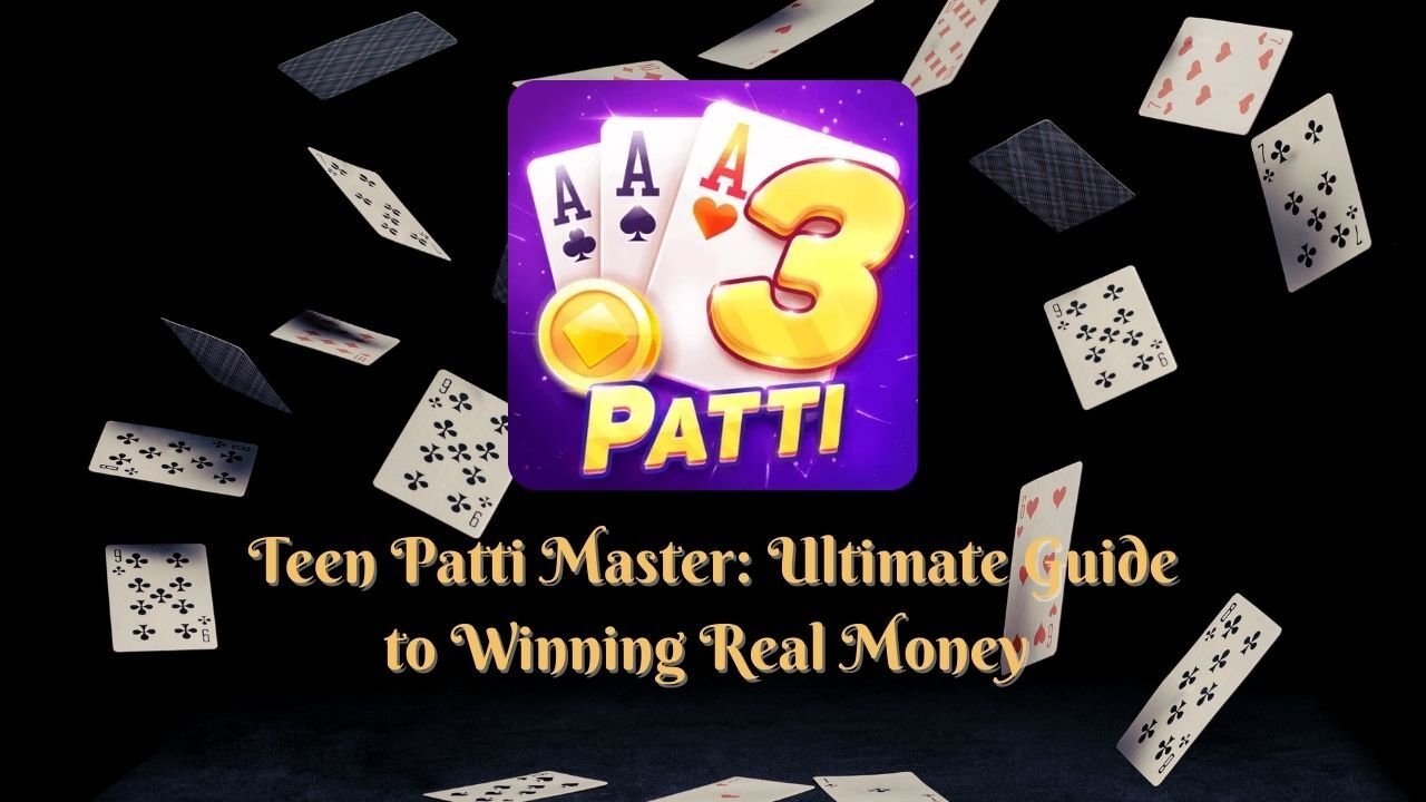 Teen Patti Master : Ultimate Guide to Winning Real Money