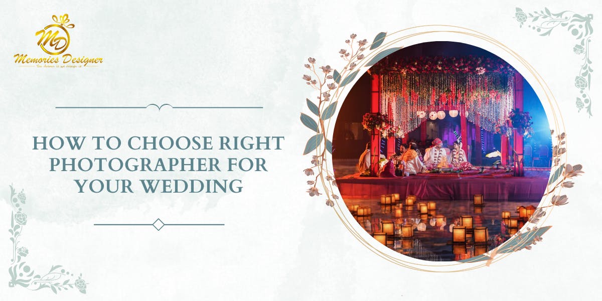 How To Choose Right Photographer For Your Wedding