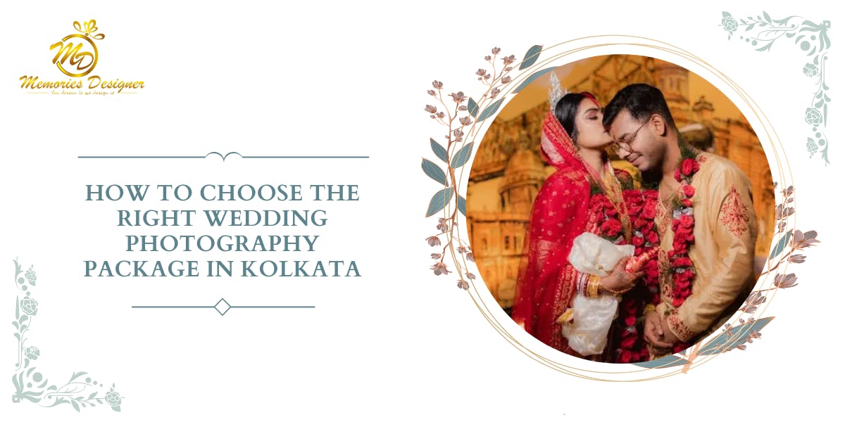 How To Choose The Right Wedding Photography Package in Kolkata