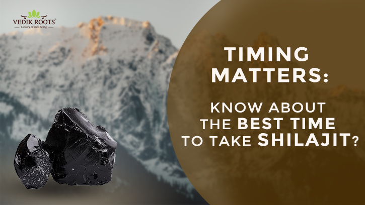 Timing Matters: Know About The Best Time To Take Shilajit? – Jeevan Veda