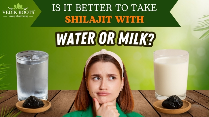 Is It Better to Take Shilajit with Water or Milk? – Vedikrtoots
