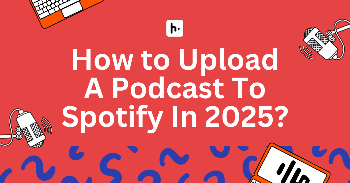 How to Submit Your Podcast To Spotify In 2025? - Hubhopper Blogs
