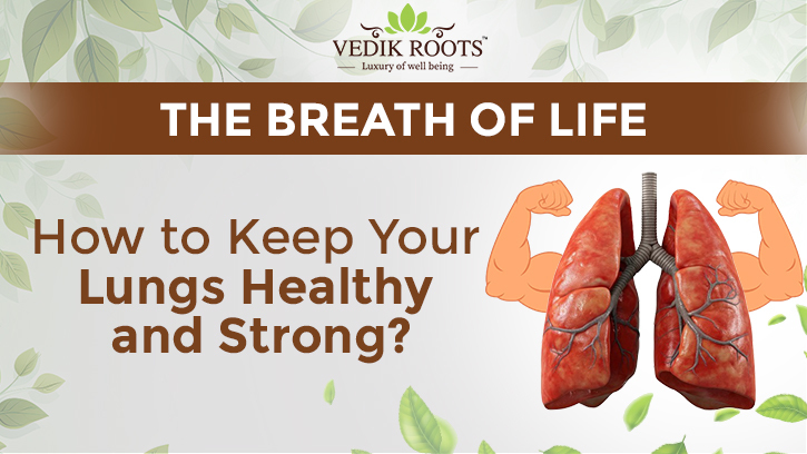 The Breath of Life: How to Keep Your Lungs Healthy and Strong? – Jeevan Veda