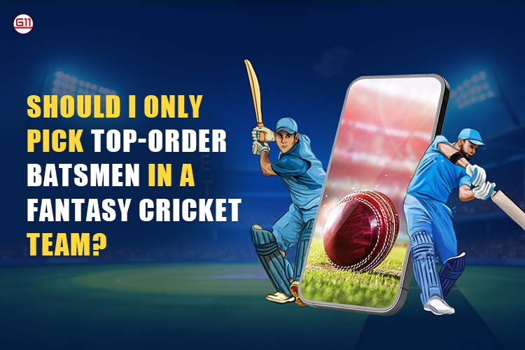 Should I Only Pick Top-Order Batsmen In A Fantasy Cricket Team?