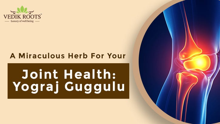 A Miraculous Herb For Your Joint Health: Yograj Guggulu | by Nitish Vedikroots | Jul, 2025 | Medium