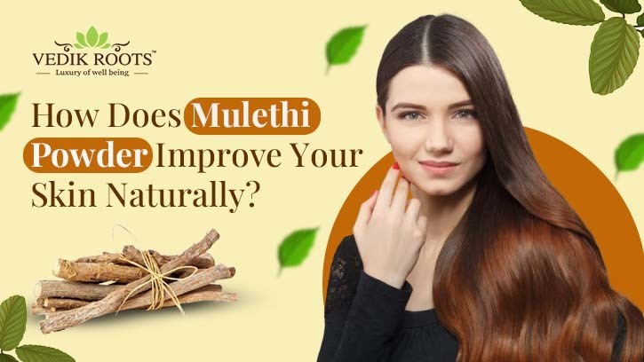 How Does Mulethi Powder Improve Your Skin Naturally? – Jeevan Veda