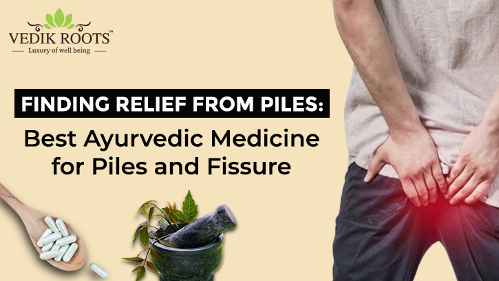 Finding Relief from Piles: Best Ayurvedic Medicine for Piles and Fissure – Jeevan Veda