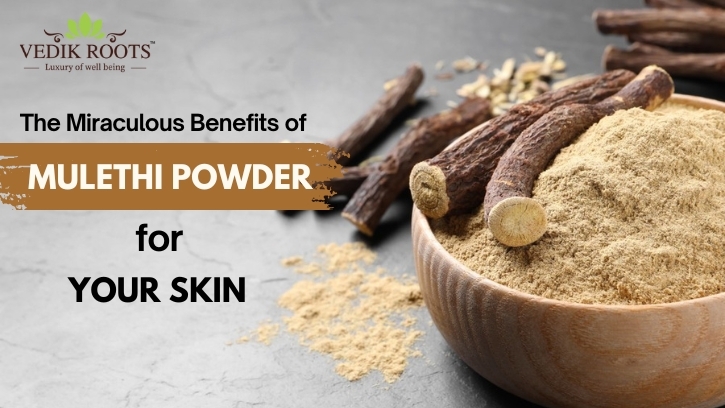 The Miraculous Benefits of Mulethi Powder for Your Skin: Discover How It Can Be a Blessing for Your Skin! – Jeevan Veda