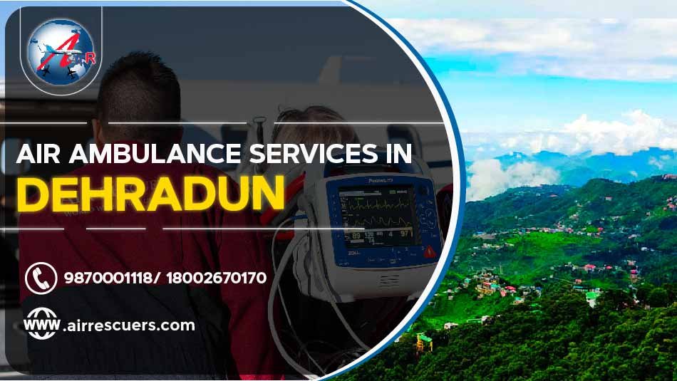 Air Ambulance Services In Dehradun – Air Rescuers