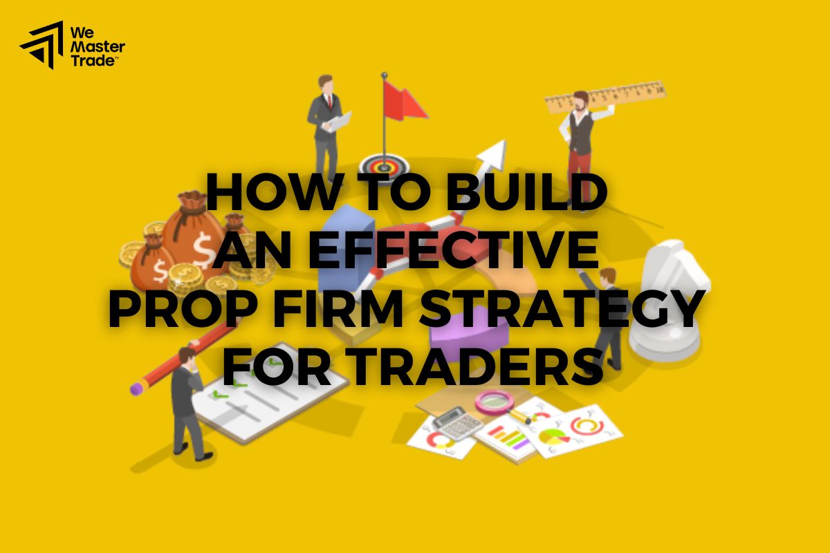 How to Build an Effective Prop Firm Strategy for Traders