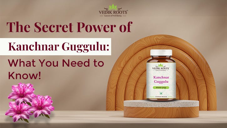 Kanchnar Guggulu BenefitsThe Secret Power of Kanchnar Guggulu: What You Need to Know! | by Nitish Vedikroots | Jul, 2025 | Medium