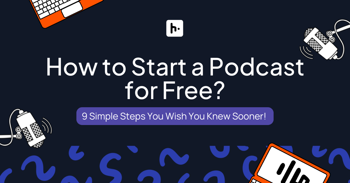 How to Start A Podcast for Free: 9 Simple Steps You Wish You Knew Sooner! - Hubhopper Blogs