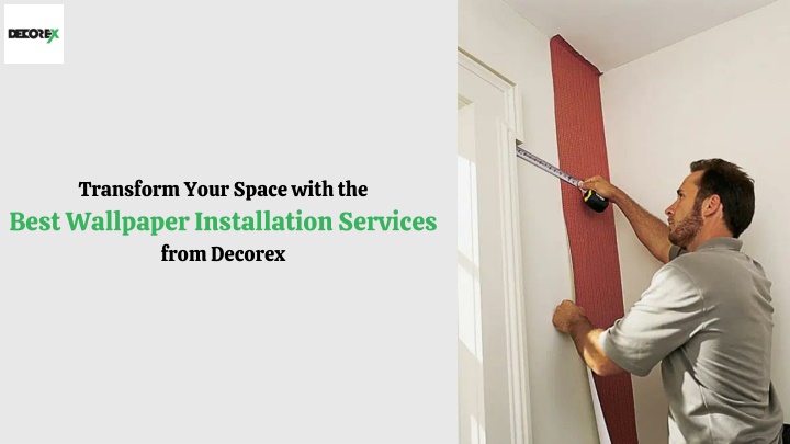 PPT - Transform Your Space with the  Best Wallpaper Installation Services  from Decorex PowerPoint Presentation - ID:14479316