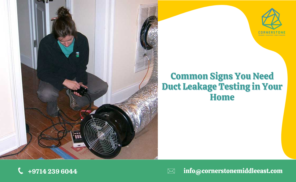 Common Signs You Need Duct Leakage Testing in Your Home – Cornerstone Middle East