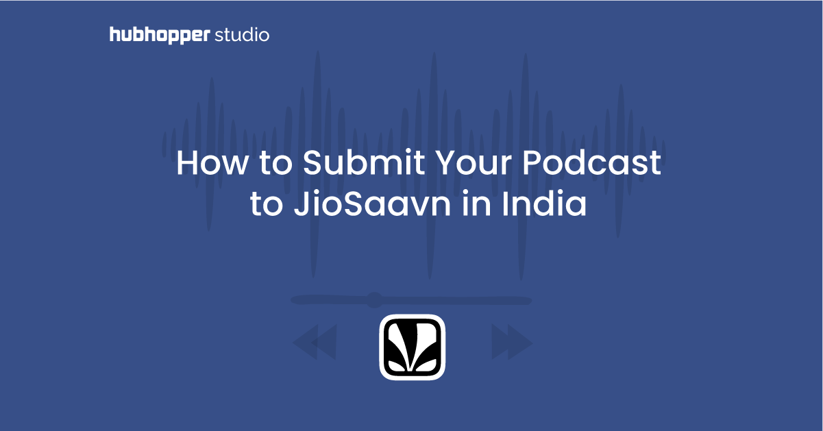 How to Submit Your Podcast to JioSaavn in India - Hubhopper Blogs