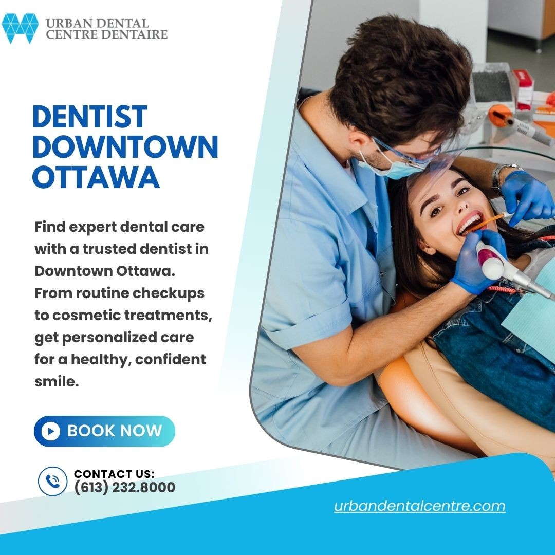 Trusted Dentist in Downtown Ottawa for Comprehensi..
