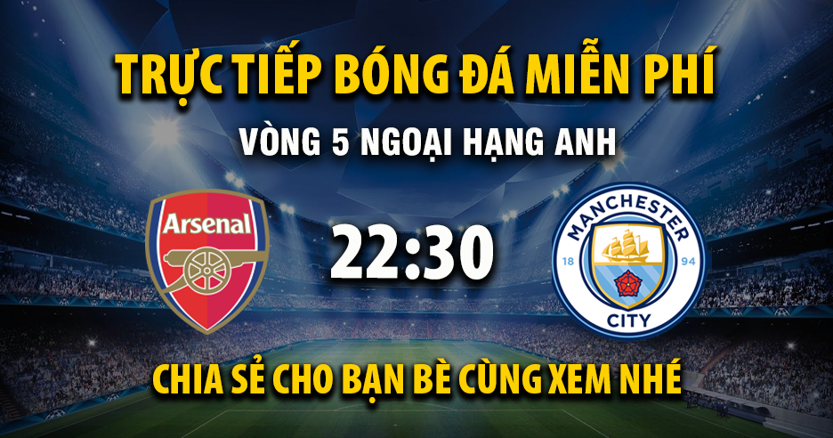 Link trực tiếp Arsenal vs Manchester City 22:30, ngày 21/09 - Xoilac365.tv