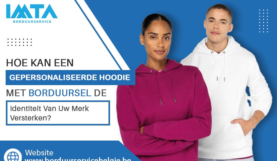 Hoe kan een gepersonaliseerde hoodie met borduursel de identiteit van uw merk versterken?