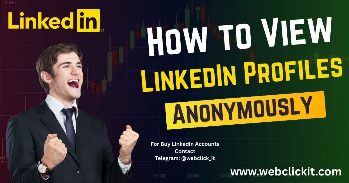 How To View LinkedIn Profiles Anonymously In 2025 - WebClickIT