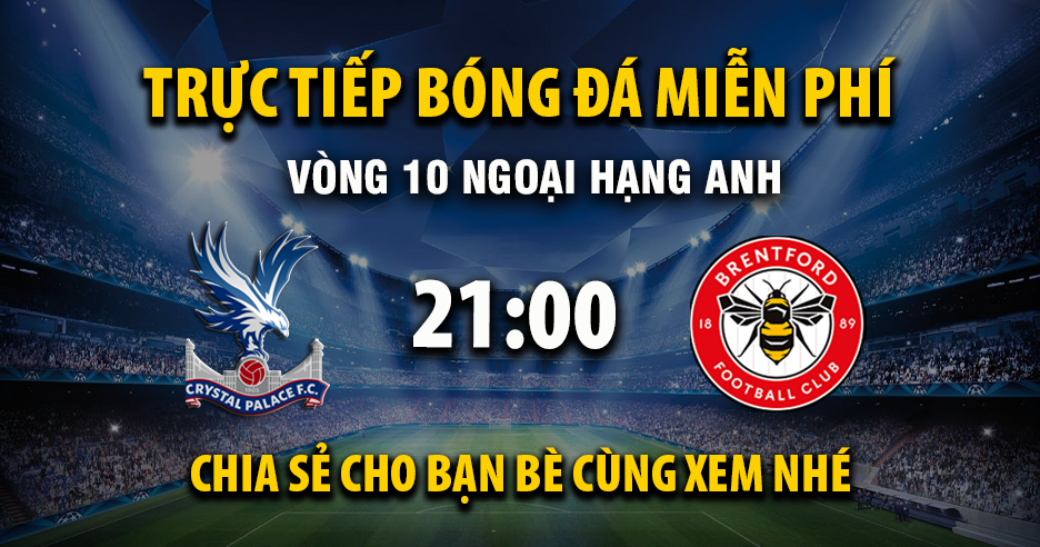 Link trực tiếp Crystal Palace vs Brentford 21:00, ngày 01/11 - Xoilac365.tv