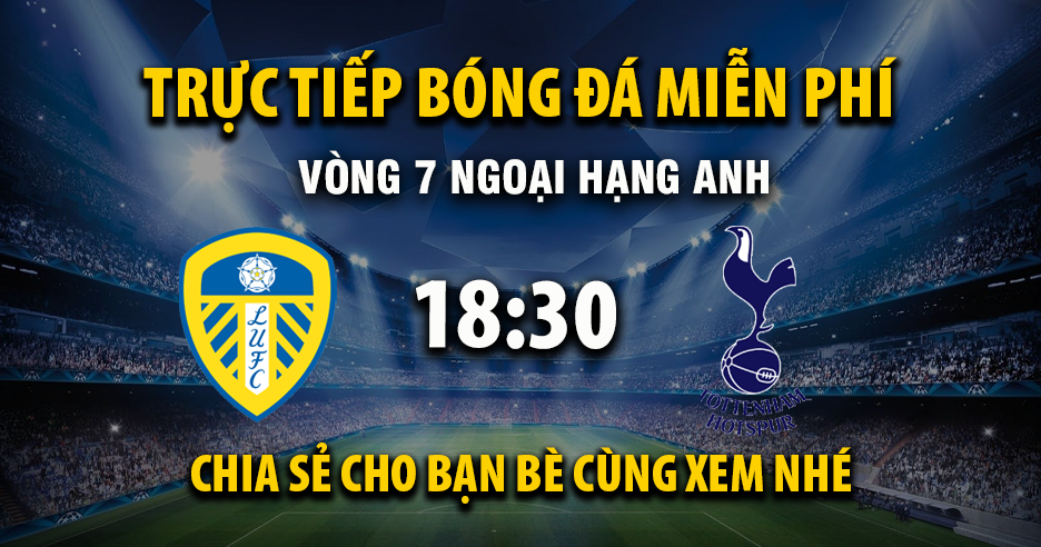Link trực tiếp Leeds United vs Tottenham 18:30, ngày 04/10 - Xoilac365.tv