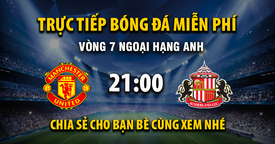Link trực tiếp Manchester United vs Sunderland 21:00, ngày 04/10 - Xoilac365.tv