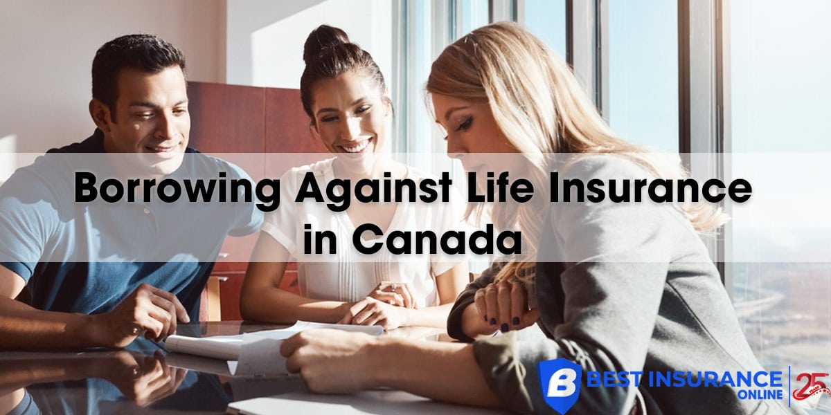 Borrowing Against Life Insurance in Canada: Is It Right for You?