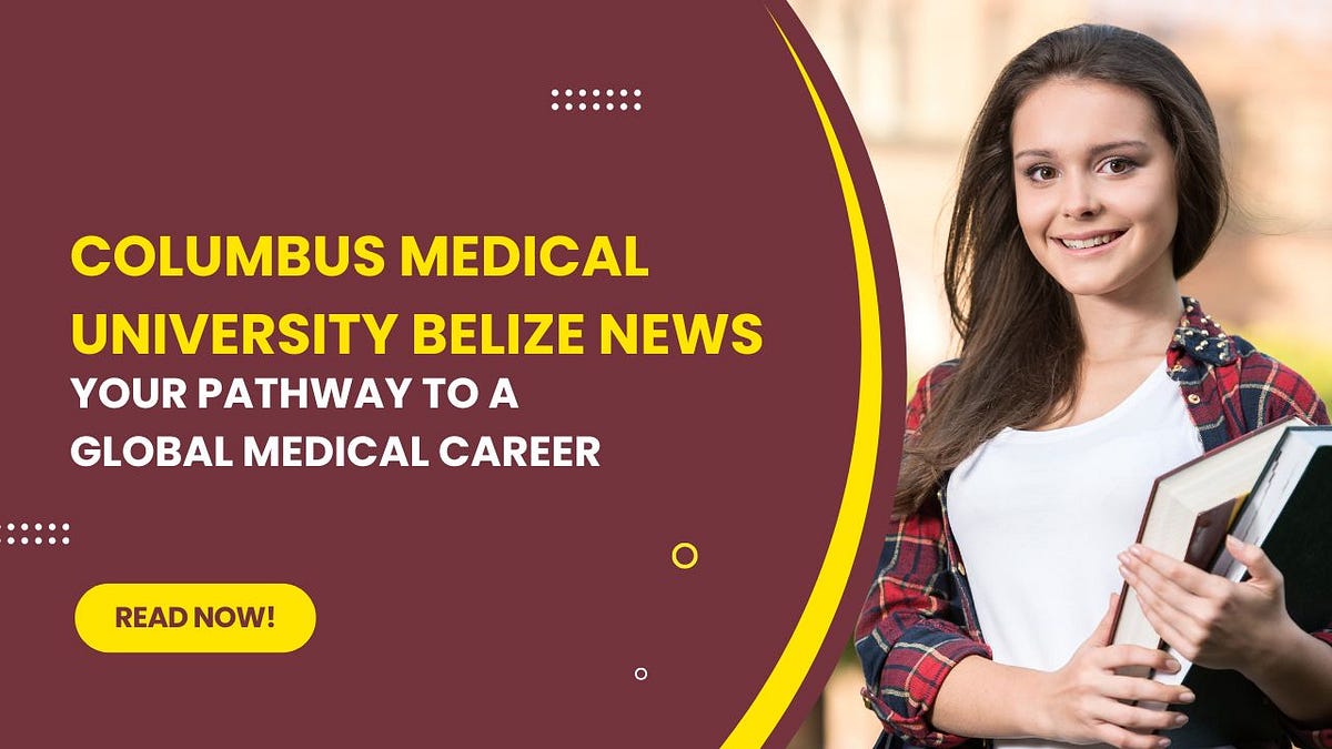 Columbus Medical University Belize News: Global Medical Career | by Columbus Central University | Oct, 2025 | Medium
