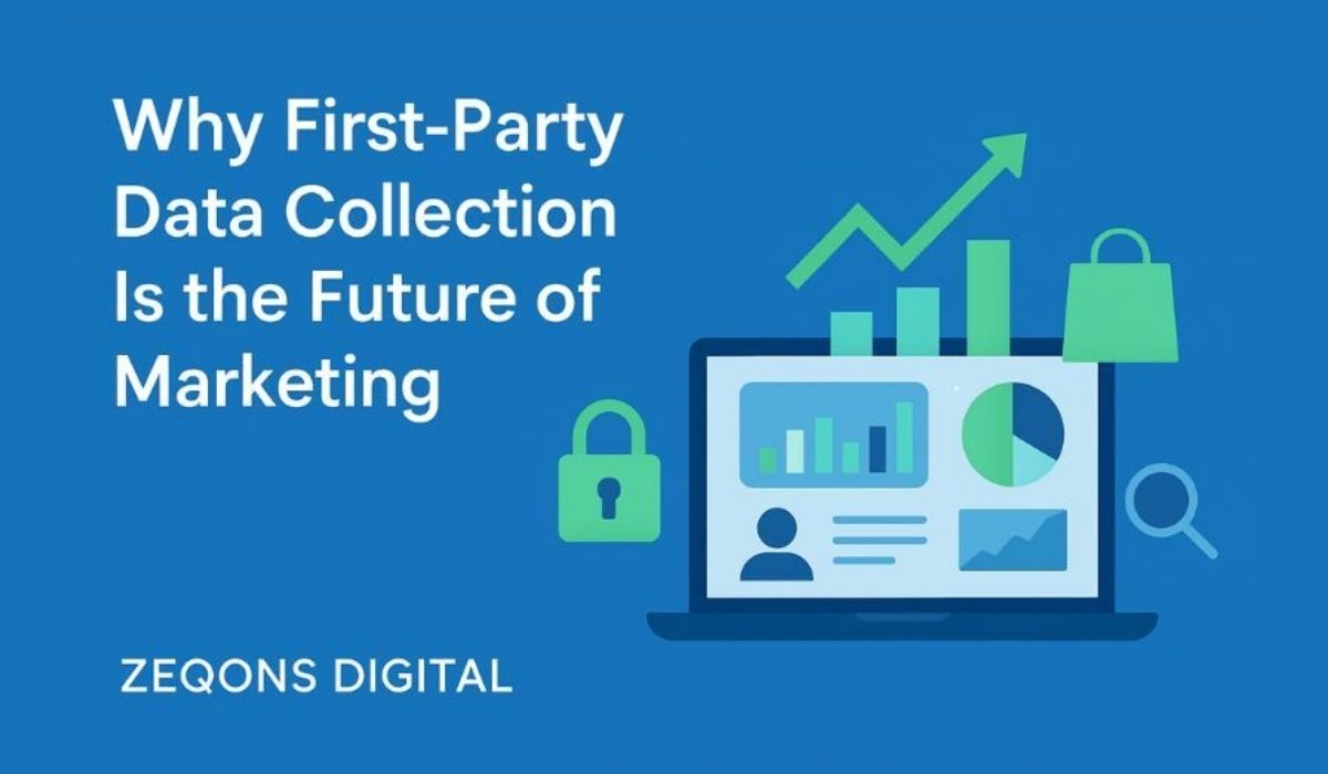 Why First-Party Data Collection Is the Future of Marketing | Zeqons Digital