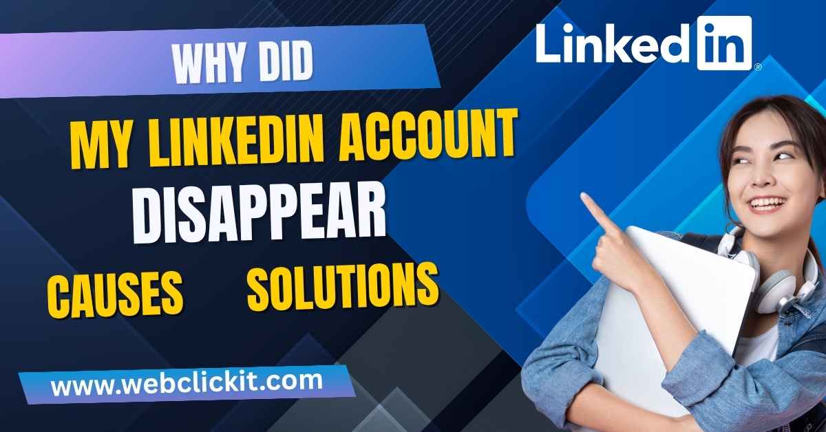 Why Did My LinkedIn Account Disappear? Causes And Solutions In 2025 - WebClickIT