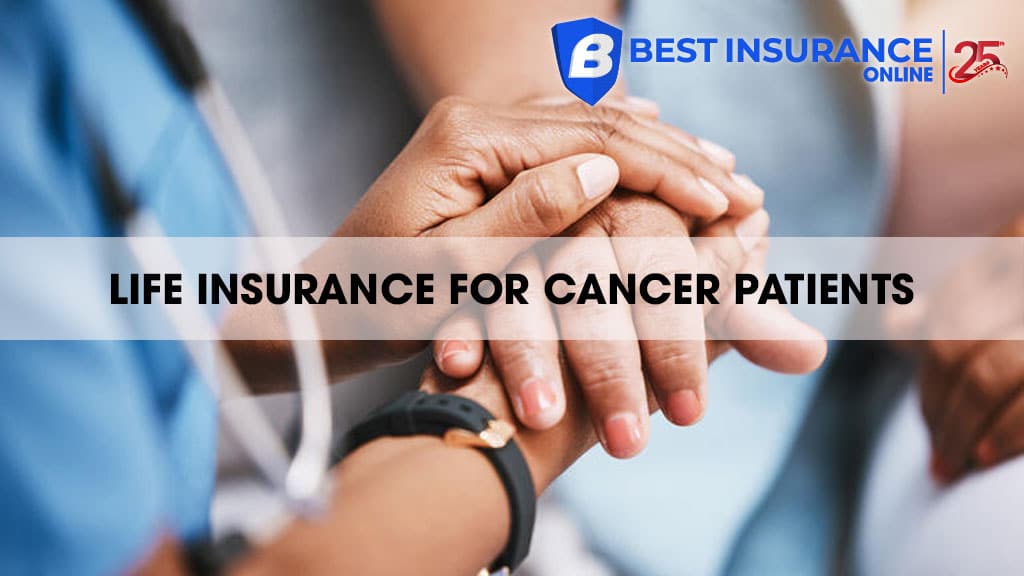 Life Insurance for Cancer Patients and Survivors
