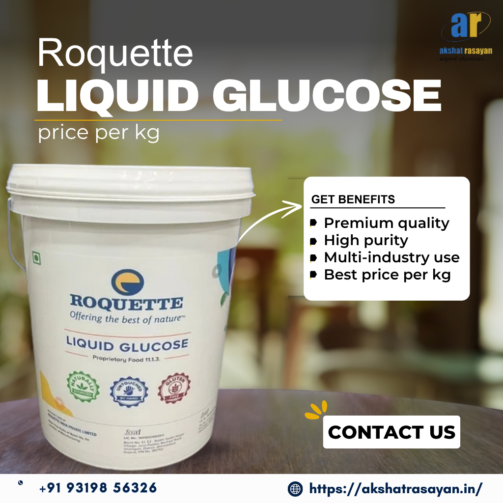 Roquette Liquid Glucose Price per Kg in India – Quality, Uses & Supplier Details – Akshat Rasayan Blog