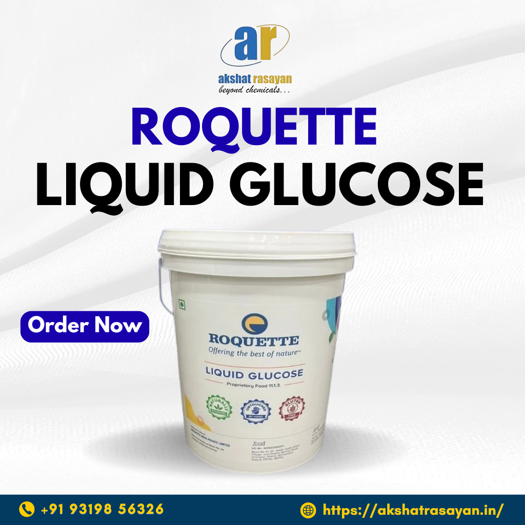 Roquette Liquid Glucose Price per Kg – A Complete Guide to Quality, Uses, and Value – Akshat Rasayan Blog