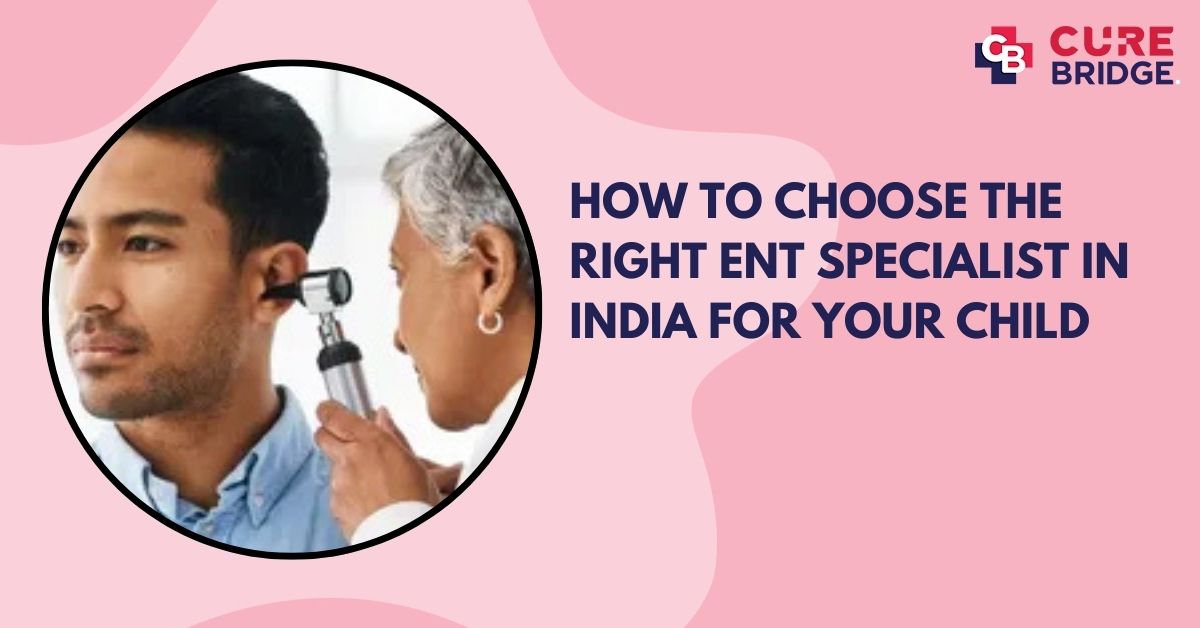 How to Choose the Right ENT Specialist in India for Your Child