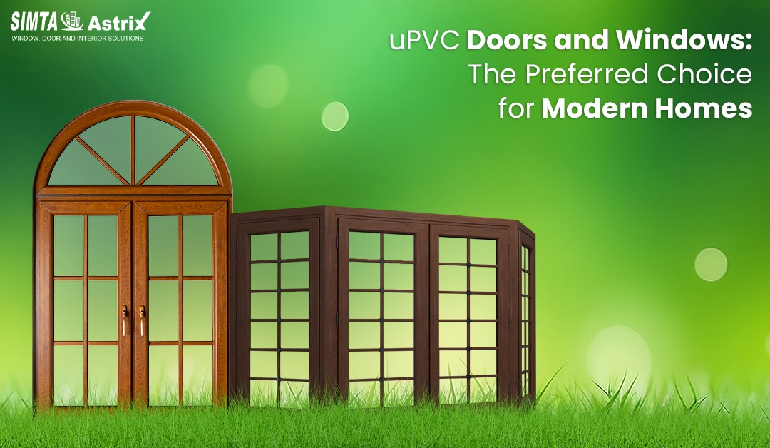 Unlock Comfort & Style: Why Simta Astrix UPVC Doors and Windows Are a Smart Investment