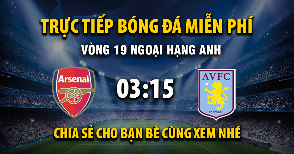 Link trực tiếp Arsenal vs Aston Villa 03:15, ngày 31/12 - Xoilac365.tv