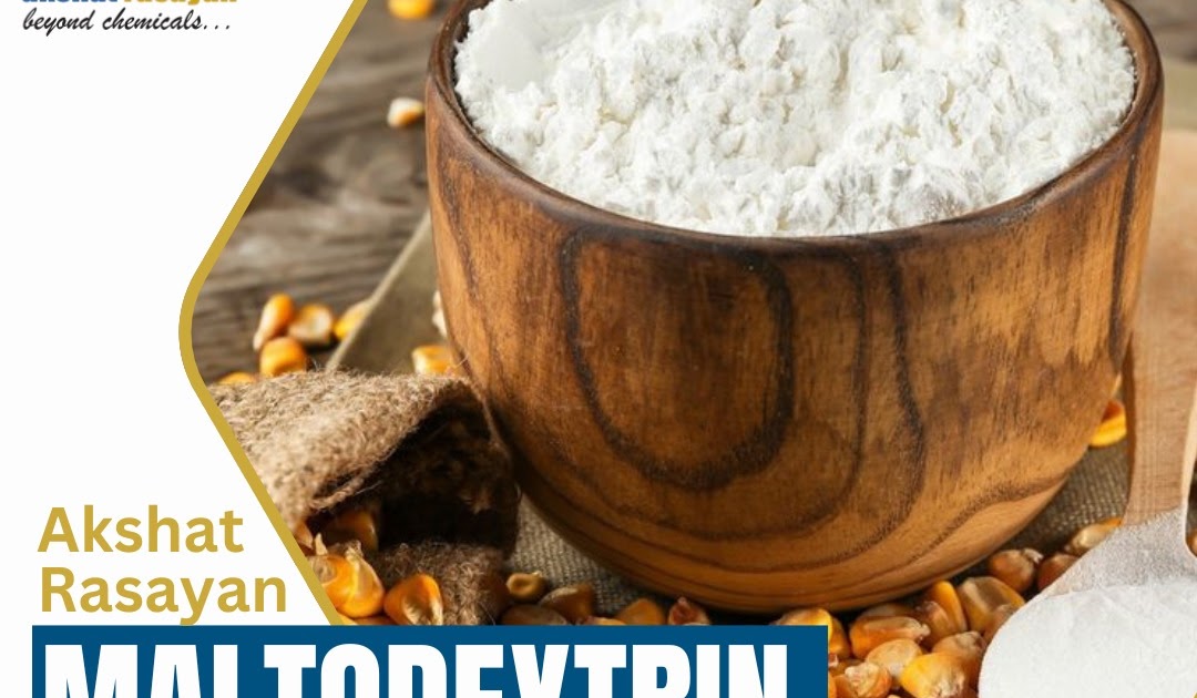 Understanding Maltodextrin: A Reliable Trading Partner in Delhi – Akshat Rasayan