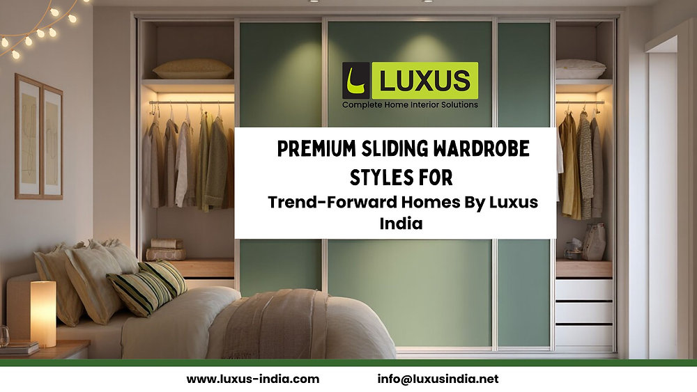 Premium Sliding Wardrobe Styles for Trend-Forward Homes by Luxus India