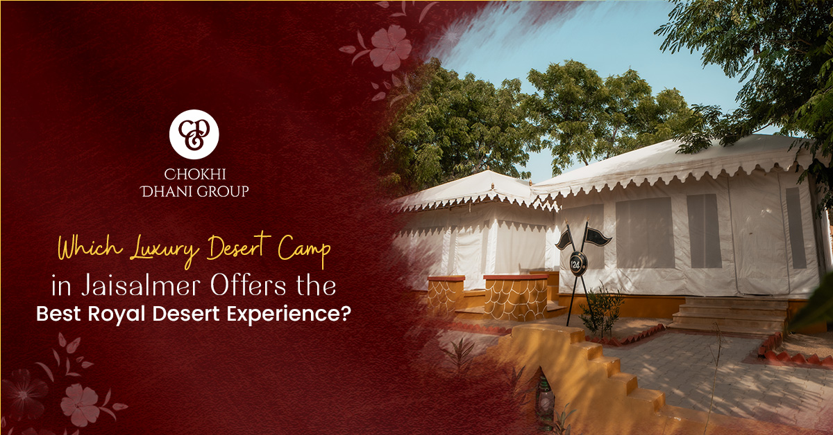 Which Luxury Desert Camp in Jaisalmer Offers the Best Royal Desert Experience?