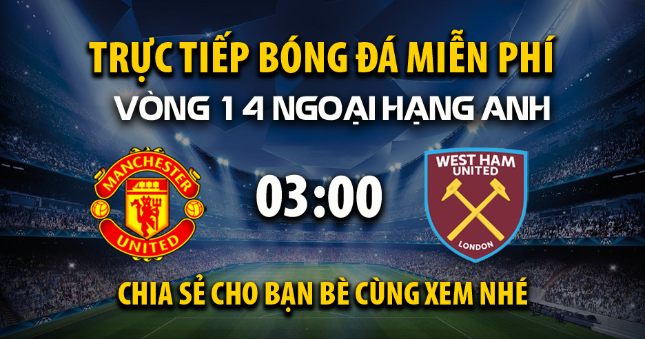 Link trực tiếp Manchester United vs West Ham 03:00, ngày 05/12 - Xoilac365.tv