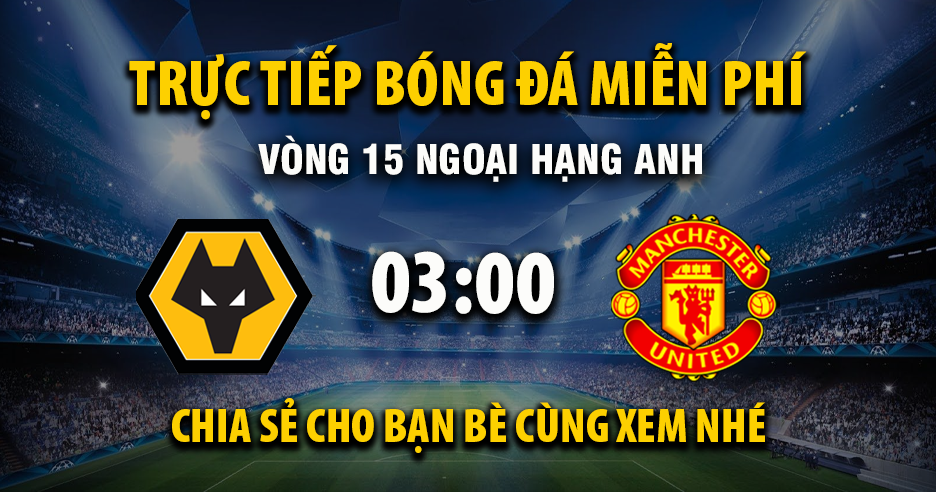 Trực tiếp Wolverhampton vs Manchester United lúc 03:00 ngày 09/12/2025 - Xoilac TV