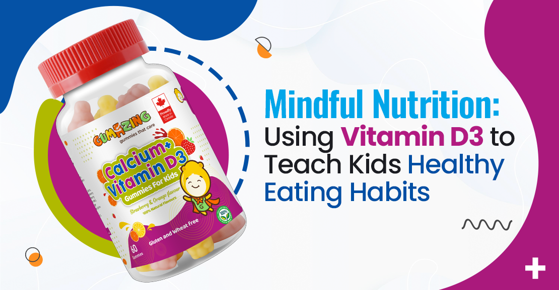 Mindful Nutrition: Using Vitamin D3 to Teach Kids Healthy Eating Habit