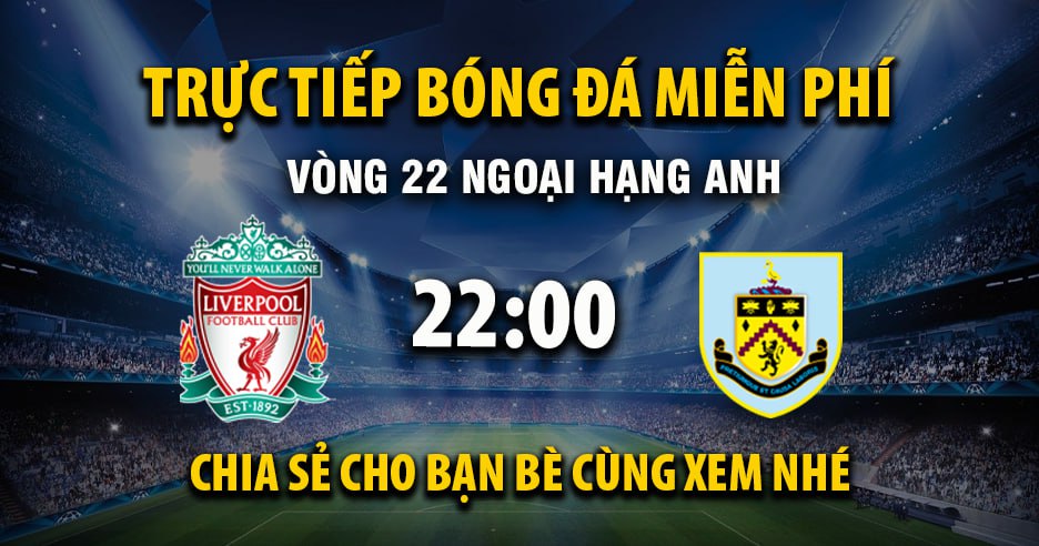 Link trực tiếp Liverpool vs Burnley 22:00, ngày 17/01 - Xoilac365.tv
