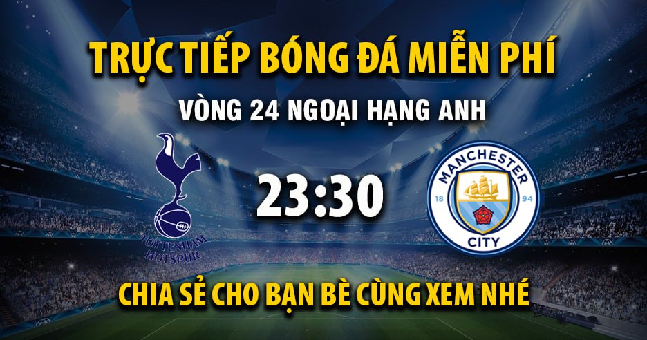 Link trực tiếp Tottenham vs Manchester City 23:30, ngày 01/02 - Xoilac365.tv