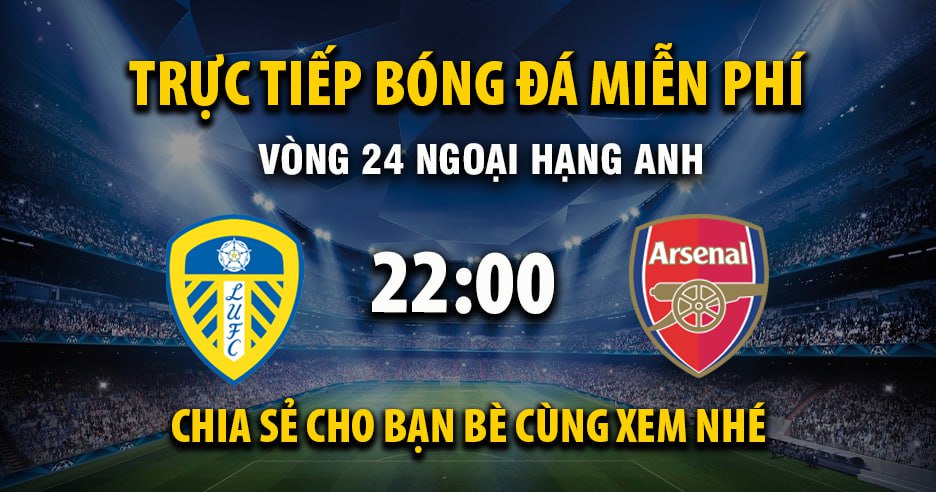 Trực tiếp Leeds United vs Arsenal lúc 22:00 ngày 31/01/2026 - Xoilac TV