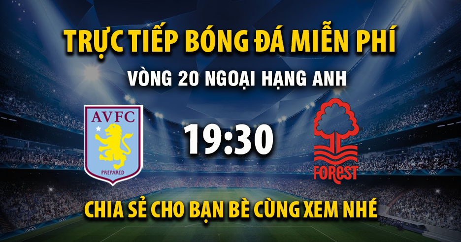 Trực tiếp Aston Villa vs Nottingham Forest lúc 19:30 ngày 03/01/2026 - Xoilac TV