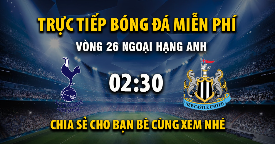 Trực tiếp Tottenham vs Newcastle United lúc 02:30 ngày 11/02/2026 - Xoilac TV