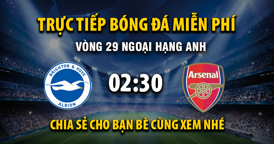 Link trực tiếp Brighton vs Arsenal 02:30, ngày 05/03 - Xoilac365.tv