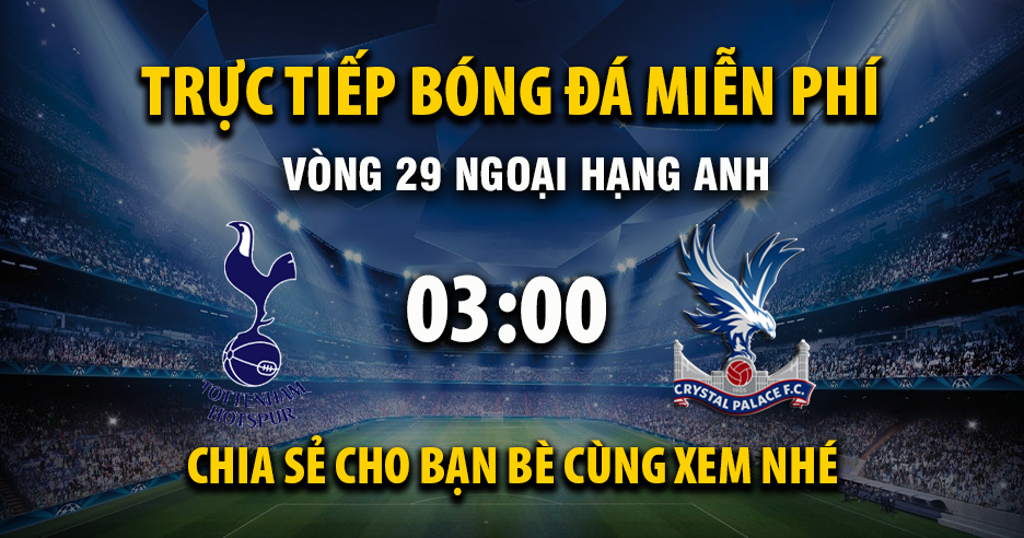 Trực tiếp Tottenham vs Crystal Palace lúc 03:00 ngày 06/03/2026 - Xoilac TV